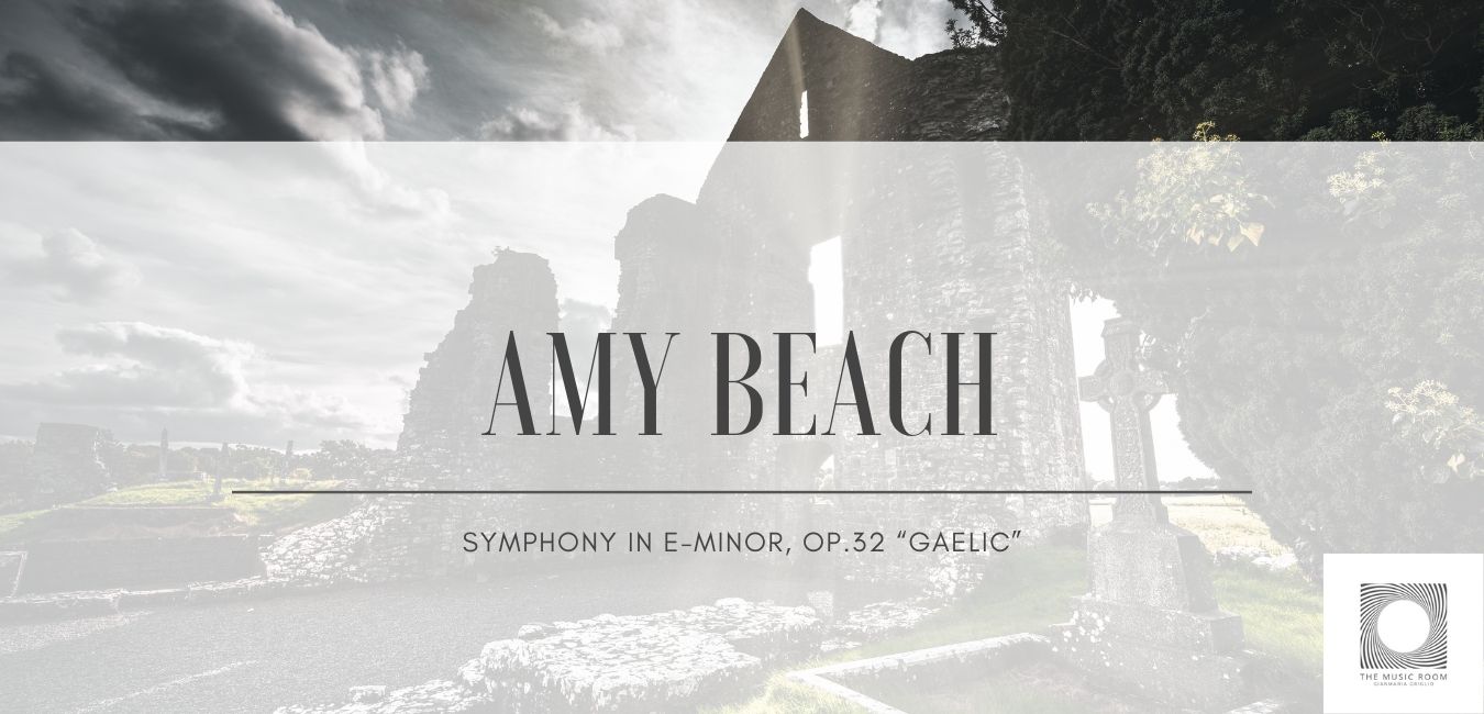 Amy Beach – Symphony in E-minor, Op.32 “Gaelic”